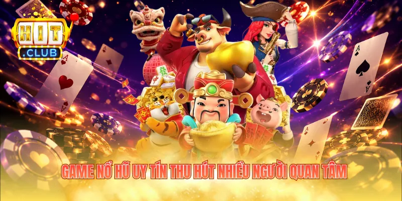 Game nổ hũ uy tín thu hút nhiều người quan tâm