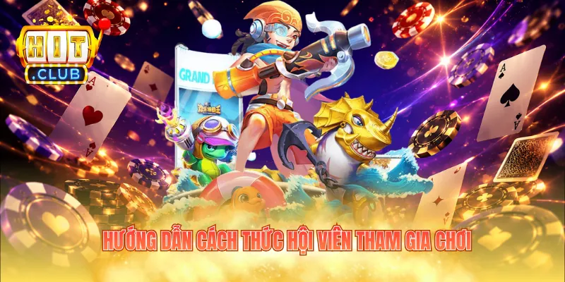 Hướng dẫn cách thức hội viên tham gia chơi